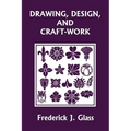 Drawing, Design, and Craft-Work (Yesterday's Classics) - Paperback