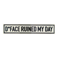 D*Face Ruined My Day Sticker